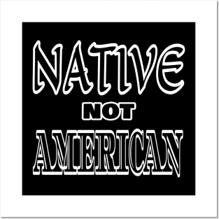 Native Not American Posters and Art